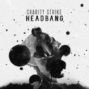 Charity Strike - Headbang (Original Mix)