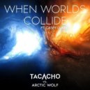 Tacacho vs. Arctic Wolf feat. Casey Clark - When Worlds Collide (Original Mix)