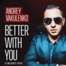 Andrey Vakulenko - Better With You (John Beatty Remix)