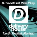 DJ Favorite & Paula P\'Cay - Turn On The Music (eSQUIRE Remix)