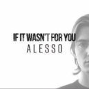 Alesso - If It Wasn't For You