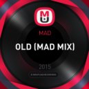 MAD - OLD (MAD MIX)
