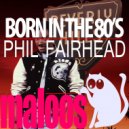 Phil Fairhead - Born In The 80s (Dustin Nantais Remix)