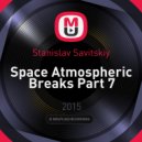 Stanislav Savitskiy - Space Atmospheric Breaks Part 7