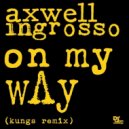 Axwell Λ Ingrosso - On My Way (Kungs Remix)