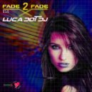 Luca Dot Dj - Fade 2 Fade vol. 015 ()