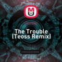 Censer - The Trouble (Teoss Remix)