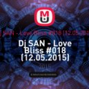 Dj SAN - Love Bliss #018 (12.05.2015) - Dj SAN - Love Bliss #018 (12.05.2015)