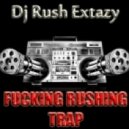 Dj Rush Extazy - Fucking Rushing Trap vol.11 ()