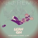 Major Lazer X DJ Snake (feat. MØ) - Lean On (MRJ REMIX)