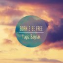 Yagiz Bayrak - Born 2 Be Free (Original mix)