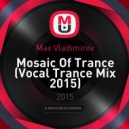 Max Vladimirov - Mosaic Of Trance (Vocal Trance Mix 2015)