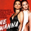 Alexandra Stan feat. Inna & Daddy Yankee - We Wanna (DJ Amor Remix)