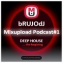 bRUJOdJ - Mixupload Deep Podcast #001 (...the begining)