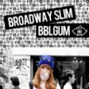 Broadway Slim - BBLGUM