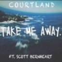 COURTLAND feat. Scott Bernhardt - Take Me Away (Original Mix)