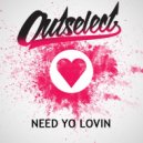 Outselect - Need Yo Lovin