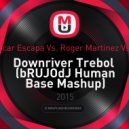 Lander B, Oscar Escapa Vs. Roger Martinez Vs. Edgar Uroz - Downriver Trebol (bRUJOdJ Human Base Mashup)