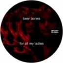 Bear Bones - For All My Ladies