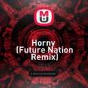 Mousse T. - Horny (Future Nation Remix) (Future Nation Remix)