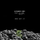 Alexander Lewis & S'natra - Who Got It