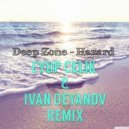 Deep Zone - Hazard (Eyup Celik & Ivan Deyanov Remix) (Eyup Celik & Ivan Deyanov Remix)