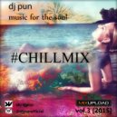 Dj Pun - music for the soul #chillmix vol.3 [2015] ()