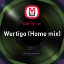 WithShow - Wertigo (Home mix)