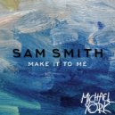 Sam Smith - Make It To Me (Michael York Bootleg)