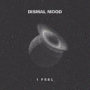 Dismal Mood - I Feel (Original mix)