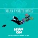 Major Lazer & DJ Snake - Lean On (feat. MØ) (Nolan Van Lith Remix)