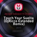 Jacopo Galeazzi ft.Chubbz - Touch Your Suelta (DjRicco Extended Remix)
