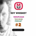 Edy Whiskey - Mixupload Tech House Podcast #002 (July 2015)