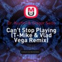 Dr. Kucho! & Gregor Salto - Can't Stop Playing (T-Mike & Vlad Vega Remix)