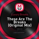 Luxury Breaks - These Are The Breaks (Original Mix)