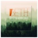 Beth - Don't You Worry Child