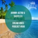 Johnny Astro, Shepelev - Dream Vibes PODCAST #006 ()