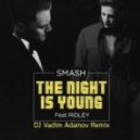 DJ Smash feat Ridley - The night is young (DJ Vadim Adamov Radio Edit)