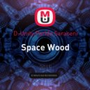 D-Unity, Paride Saraceni - Space Wood
