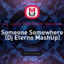Martin Garrix vs Matisse & Sadko- vs. Lucky Date David Solano vs. Bobby Puma feat. Nathalie Majo - Someone Somewhere (Dj Eterno MashUp)