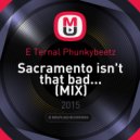 E Ternal Phunkybeetz - Sacramento isn\'t that bad... (MIX)