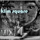 Klim Square - Better For My Brain (Dj Mix)