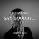 The Masks - Say Goodbye (Madd & Jass Remix)