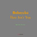 Bobryuko - That Isn't You