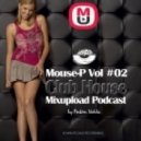 Mouse-P - Mixupload Club House Podcast #03 ()