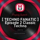 Flying Dutch - Techno Fanatic Episode 2 (Classic Techno)