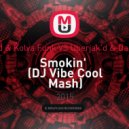 Alex Good & Kolya Funk VS Uberjak\'d & Danny David - Smokin\' (DJ Vibe Cool Mash)
