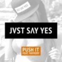 JVST SAY YES - Push It