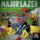 Major Lazer - Watch out for this