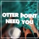 Otter Point - Need You